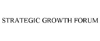 STRATEGIC GROWTH FORUM