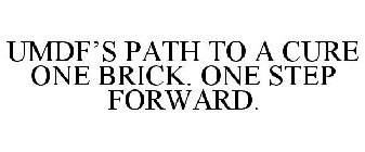 UMDF'S PATH TO A CURE ONE BRICK. ONE STEP FORWARD.