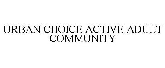 URBAN CHOICE ACTIVE ADULT COMMUNITY