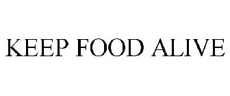 KEEP FOOD ALIVE
