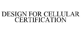 DESIGN FOR CELLULAR CERTIFICATION