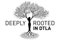 DEEPLY ROOTED IN DTLA