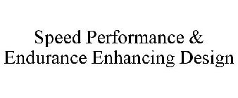 SPEED PERFORMANCE & ENDURANCE ENHANCING DESIGN