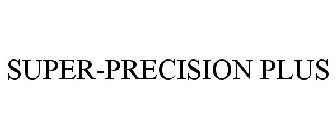 SUPER-PRECISION PLUS