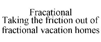 FRACATIONAL TAKING THE FRICTION OUT OF FRACTIONAL VACATION HOMES