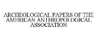 ARCHEOLOGICAL PAPERS OF THE AMERICAN ANTHROPOLOGICAL ASSOCIATION