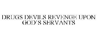 DRUGS DEVILS REVENGE UPON GOD'S SERVANTS