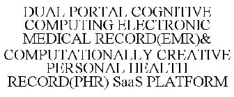 DUAL PORTAL COGNITIVE COMPUTING ELECTRONIC MEDICAL RECORD(EMR)& COMPUTATIONALLY CREATIVE PERSONAL HEALTH RECORD(PHR) SAAS PLATFORM