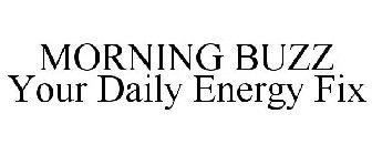MORNING BUZZ YOUR DAILY ENERGY FIX