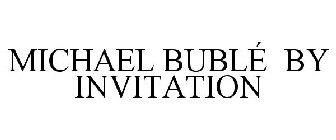 MICHAEL BUBLÉ BY INVITATION