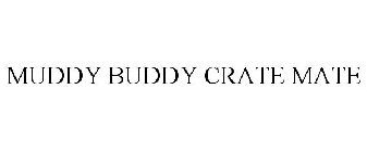 MUDDY BUDDY CRATE MATE