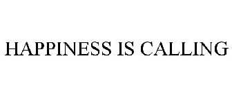 HAPPINESS IS CALLING