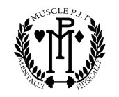 MUSCLE P.I.T MP MENTALLY PHYSICALLY