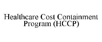 HEALTHCARE COST CONTAINMENT PROGRAM (HCCP)