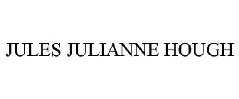 JULES JULIANNE HOUGH