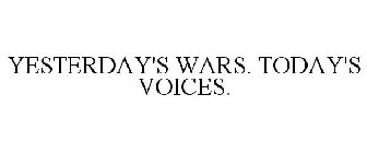 YESTERDAY'S WARS. TODAY'S VOICES.