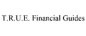 T.R.U.E. FINANCIAL GUIDES