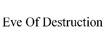 EVE OF DESTRUCTION