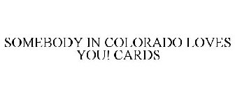 SOMEBODY IN COLORADO LOVES YOU! CARDS