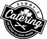 SAMMY'S CATERING WE CATER TO YOUR CROWD