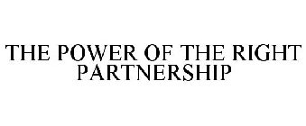 THE POWER OF THE RIGHT PARTNERSHIP