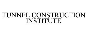 TUNNEL CONSTRUCTION INSTITUTE