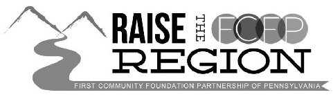 RAISE THE REGION FCFP FIRST COMMUNITY FOUNDATION PARTNERSHIP OF PENNSYLVANIA