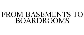FROM BASEMENTS TO BOARDROOMS