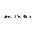 LIVE...LIFE...BLUE