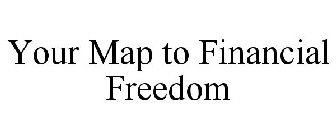 YOUR MAP TO FINANCIAL FREEDOM