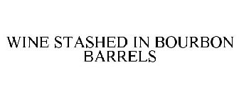 WINE STASHED IN BOURBON BARRELS