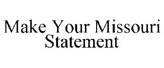 MAKE YOUR MISSOURI STATEMENT