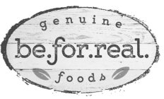 GENUINE BE.FOR.REAL. FOODS