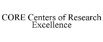 CORE CENTERS OF RESEARCH EXCELLENCE