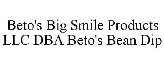 BETO'S BIG SMILE PRODUCTS LLC DBA BETO'S BEAN DIP