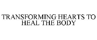 TRANSFORMING HEARTS TO HEAL THE BODY