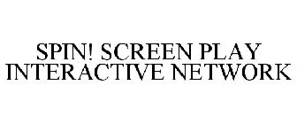 SPIN! SCREEN PLAY INTERACTIVE NETWORK