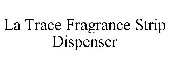 LA TRACE FRAGRANCE STRIP DISPENSER