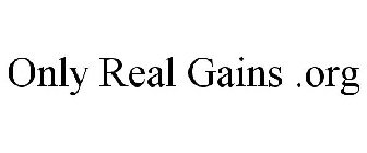 ONLY REAL GAINS