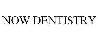 NOW DENTISTRY
