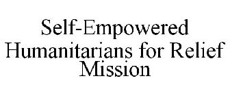 SELF-EMPOWERED HUMANITARIANS FOR RELIEF MISSION