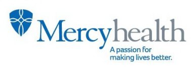 MERCYHEALTH A PASSION FOR MAKING LIVES BETTER.