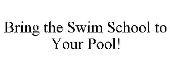 BRING THE SWIM SCHOOL TO YOUR POOL!