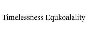 TIMELESSNESS EQUKOALALITY