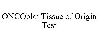 ONCOBLOT TISSUE OF ORIGIN TEST