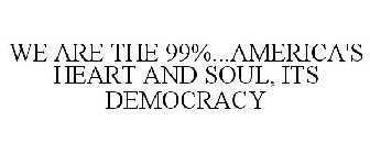 WE ARE THE 99%...AMERICA'S HEART AND SOUL, ITS DEMOCRACY
