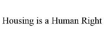 HOUSING IS A HUMAN RIGHT