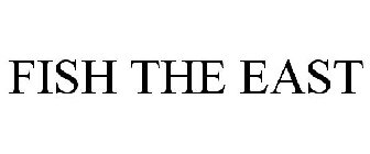 FISH THE EAST