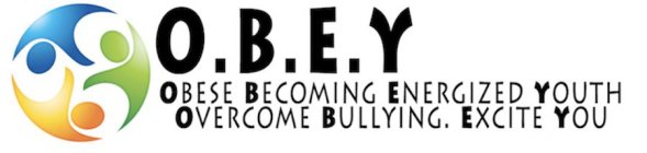 O.B.E.Y. OBESE BECOMING ENERGIZED YOUTH OVERCOME BULLYING. EXCITE YOU