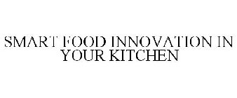 SMART FOOD INNOVATION IN YOUR KITCHEN